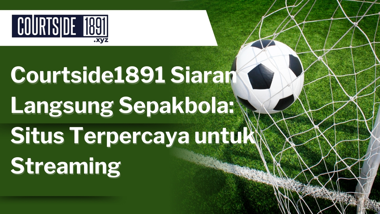 Courtside1891 Siaran Langsung Sepakbola