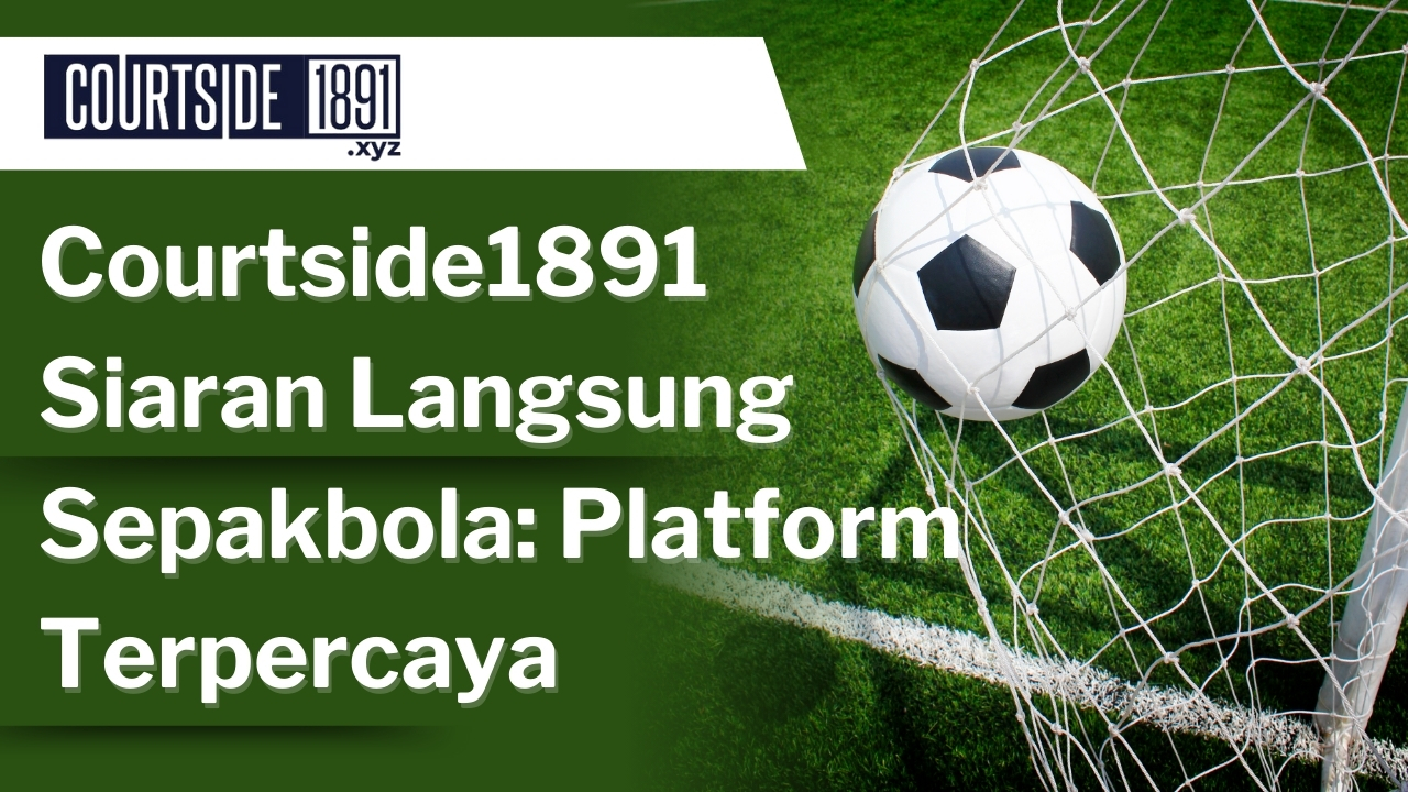 Situs streaming Courtside1891 siaran langsung sepakbola