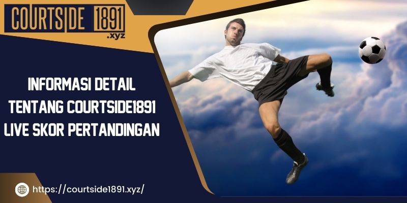 Informasi-Detail-tentang-courtside1891-live-skor-pertandingan