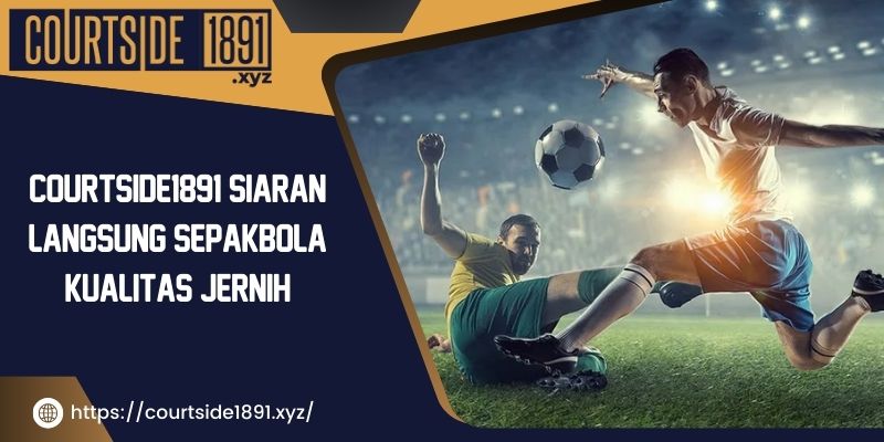 courtside1891-siaran-langsung-sepakbola