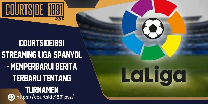 Antarmuka Courtside1891 streaming Liga Spanyol yang ilmiah