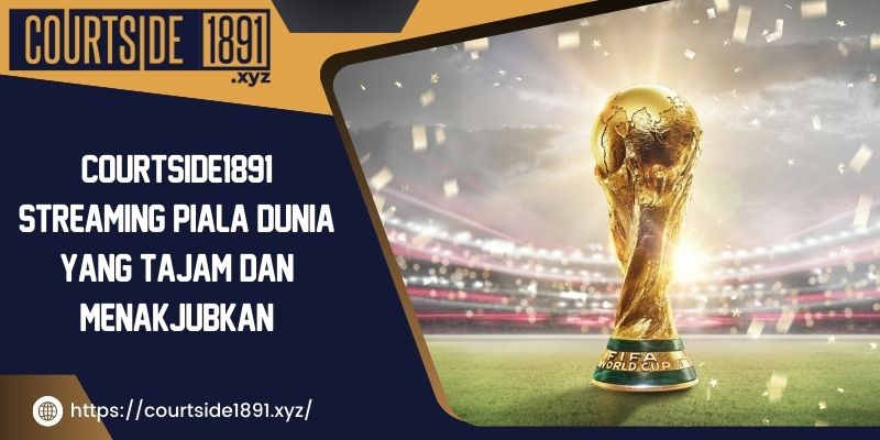 courtside1891-streaming-piala-dunia